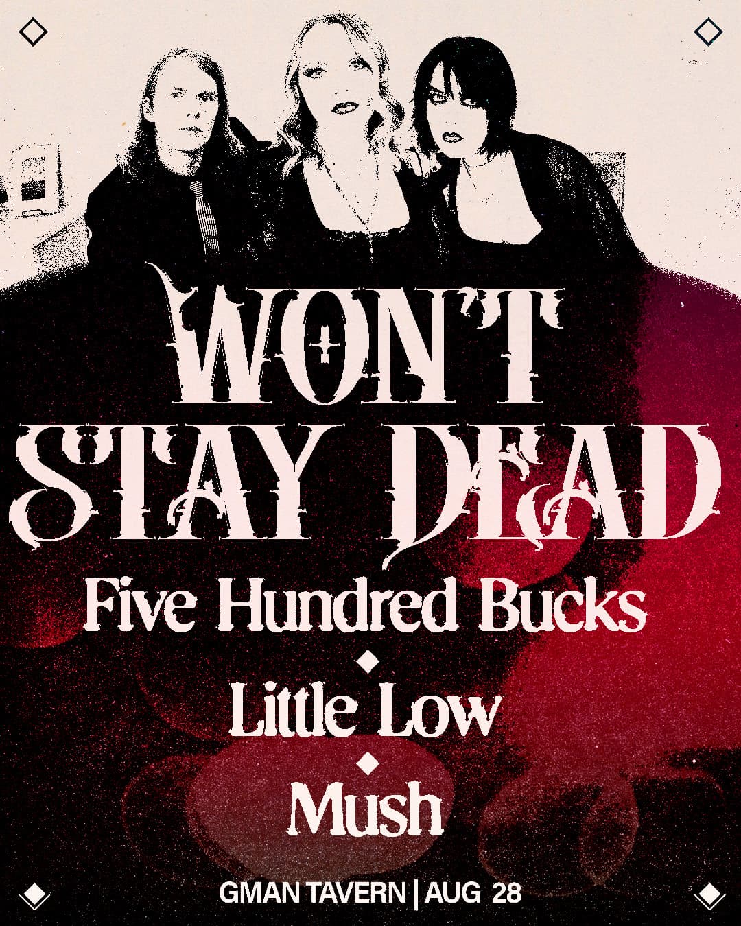 Won’t Stay Dead * Five Hundred Bucks * Little Low * Mush