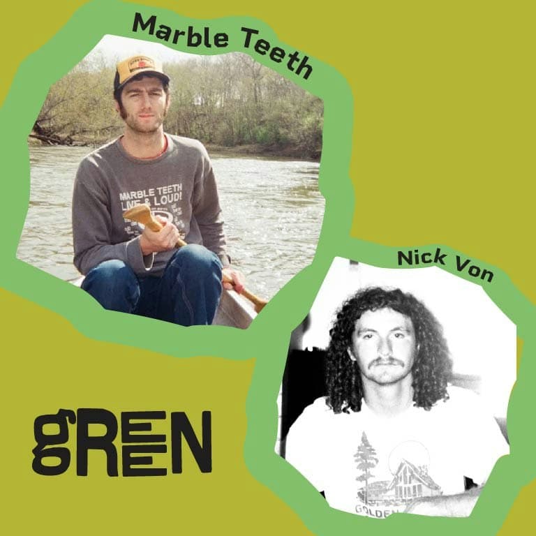 GREEN: Marble Teeth + Nick Von